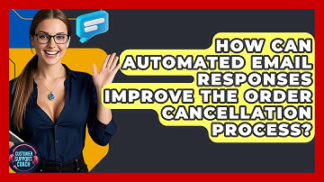 How Can Automated Email Responses Improve The Order Cancellation Process? - Customer Support Coach