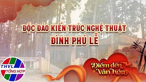 Điểm đến văn hóa: Độc đáo kiến trúc nghệ thuật Đình Phú Lễ