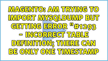 Am trying to import mysqldump but getting error "#1293 - Incorrect table definition; there can...