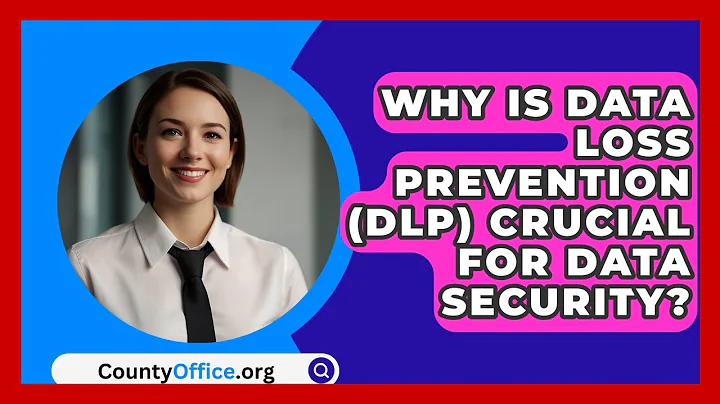 Why Is Data Loss Prevention (DLP) Crucial For Data Security? - CountyOffice.org