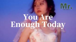 Umiii - You Are Enough Today『It’s all okay let your worries fade。』【動態歌詞MV】
