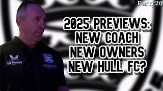 New owners. New coach. New hope for Hull FC? - 2025 Season Previews - Forty20 TV