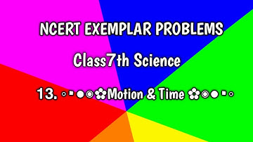𝗡𝗖𝗘𝗥𝗧 𝗘𝗫𝗘𝗠𝗣𝗟𝗔𝗥 𝗣𝗥𝗢𝗕𝗟𝗘𝗠𝗦 ||𝗖𝗟𝗔𝗦𝗦 𝟳𝘁𝗵 𝗦𝗰𝗶𝗲𝗻𝗰𝗲 || 𝟭𝟯. 𝗠𝗼𝘁𝗶𝗼𝗻 & 𝗧𝗶𝗺𝗲