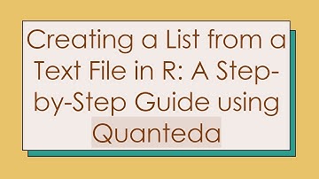 Creating a List from a Text File in R: A Step-by-Step Guide using Quanteda