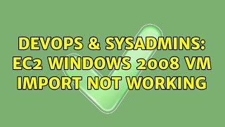 Famous DevOps & SysAdmins: EC2 Windows 2008 VM import Not Working (3 Solutions!!) Net Worth