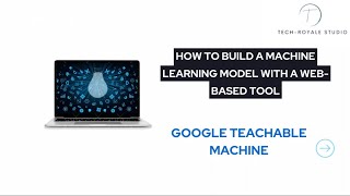 How to build a machine learning model using google teachable machine