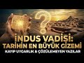 İNDUS VADİSİ UYGARLIĞI NEDEN KAYBOLDU? | INDUS VADİSİ'NİN ÇÖZÜLMEYEN GİZEMİ | 4000 Yıllık Kayıp