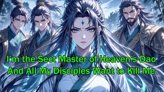 I’m the Sect Master of Heaven’s Dao—And All My Disciples Want to Kill Me