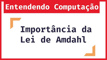 Me Salva Arquitetura: Importância da Lei de Amdahl para Identificar Limite de Melhoria