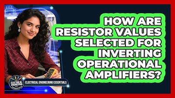 How Are Resistor Values Selected For Inverting Operational Amplifiers?