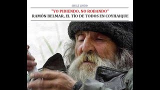 "YO PIDIENDO, NO ROBANDO": RAMÓN BELMAR, EL TÍO DE TODOS EN COYHAIQUE