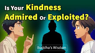 [Buddhism] The Truth About Kindness: What decides whether your kindness is admired or exploited?