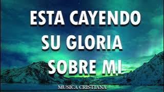 ESTA CAYENDO SU GLORIA SOBRE MI: Poderosas Alabanzas De Adoracion Mix - Musica Cristiana 2025