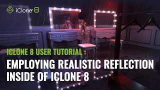 Employing Realistic Reflections Inside A Real-Time Engine Iclone 8 User Tutorial