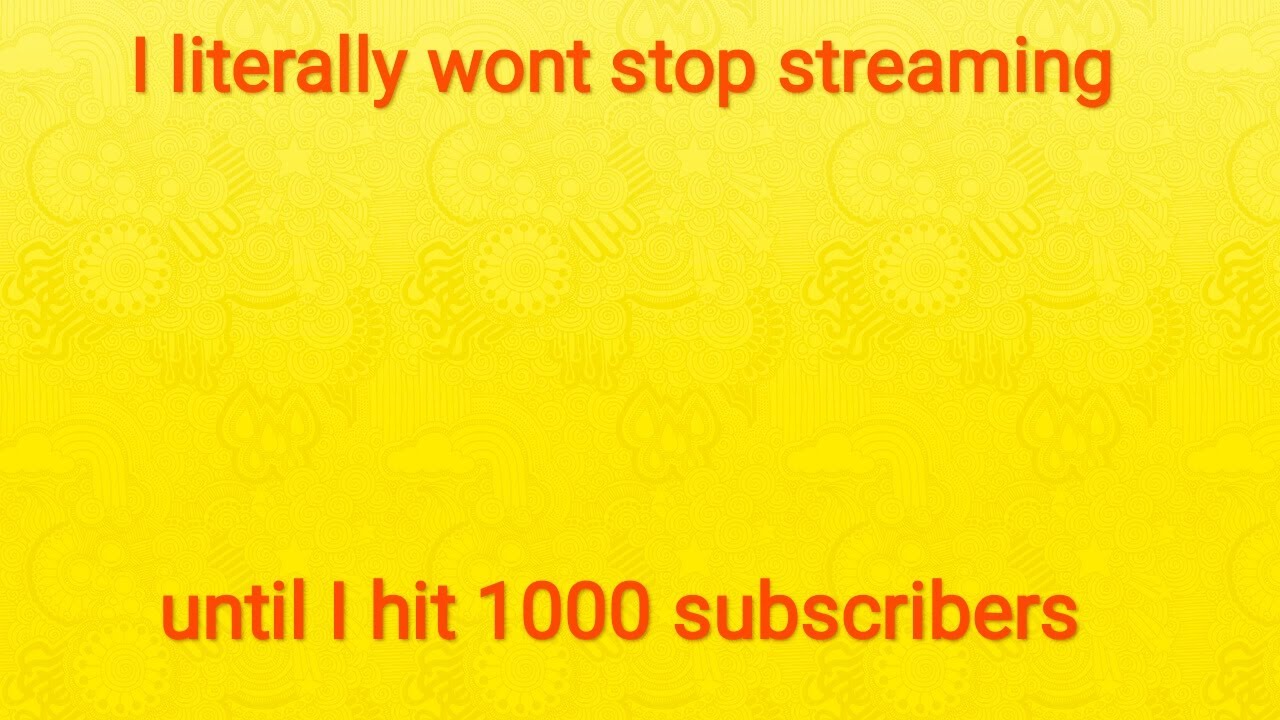 I literally wont stop streaming until i hit 1000 subscribers YouTube
