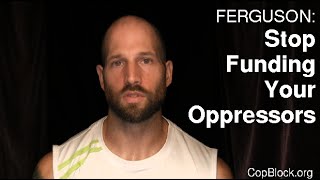 Dear Ferguson Residents: Stop Funding Your Oppressors