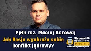 Jak Rosja wyobraża sobie konflikt jądrowy? | Ppłk rez. Maciej Korowaj