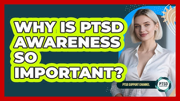 Why Is PTSD Awareness So Important? - PTSD Support Channel