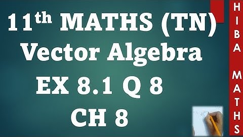 11th maths chapter 8 exercise 8.1 question 8 | vector algebra | hiba maths