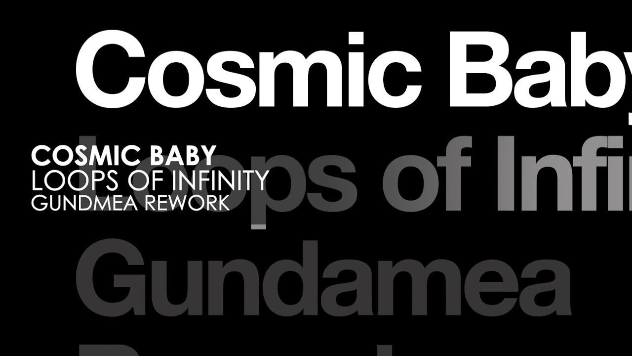 Cosmic Baby - Loops of Infinity (Gundamea Rework)