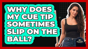Why Does My Cue Tip Sometimes Slip on the Ball?