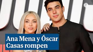 Óscar Casas y Ana Mena se separan de mutuo acuerdo tras casi dos años juntos