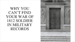 Why You Can’t Find Your War Of 1812 Soldier In Military Records