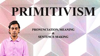 Primitivism - Meaning_&_Pronunciation_Word_World_Audio_Video_Dictionary