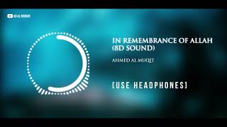 In Remembrance Of Allah (8D Sound) - Ahmed Al Muqit | Use Headphones