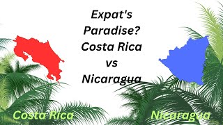 Expat's Paradise: Costa Rica vs Nicaragua