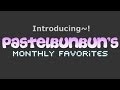 Introducing BunBun&#39;s Monthly Favorites~!