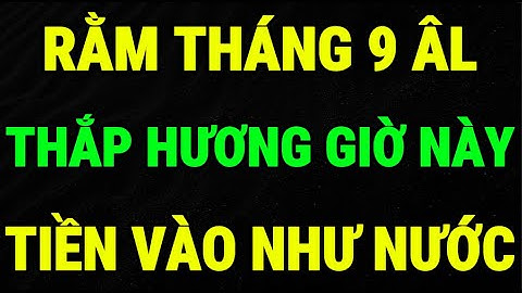 Rằm Tháng 9 Âm Lịch: 3 Giờ Cực Tốt Để Thắp Hương – Mở Cửa Phước, Đổi Nghiệp, Giàu Bất Ngờ!