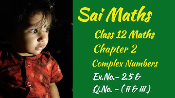 Class 12 Maths | Tamil Medium | Chapter 2 | Complex Numbers | Exercise 2.5 | Q.No. - ( ii & iii )