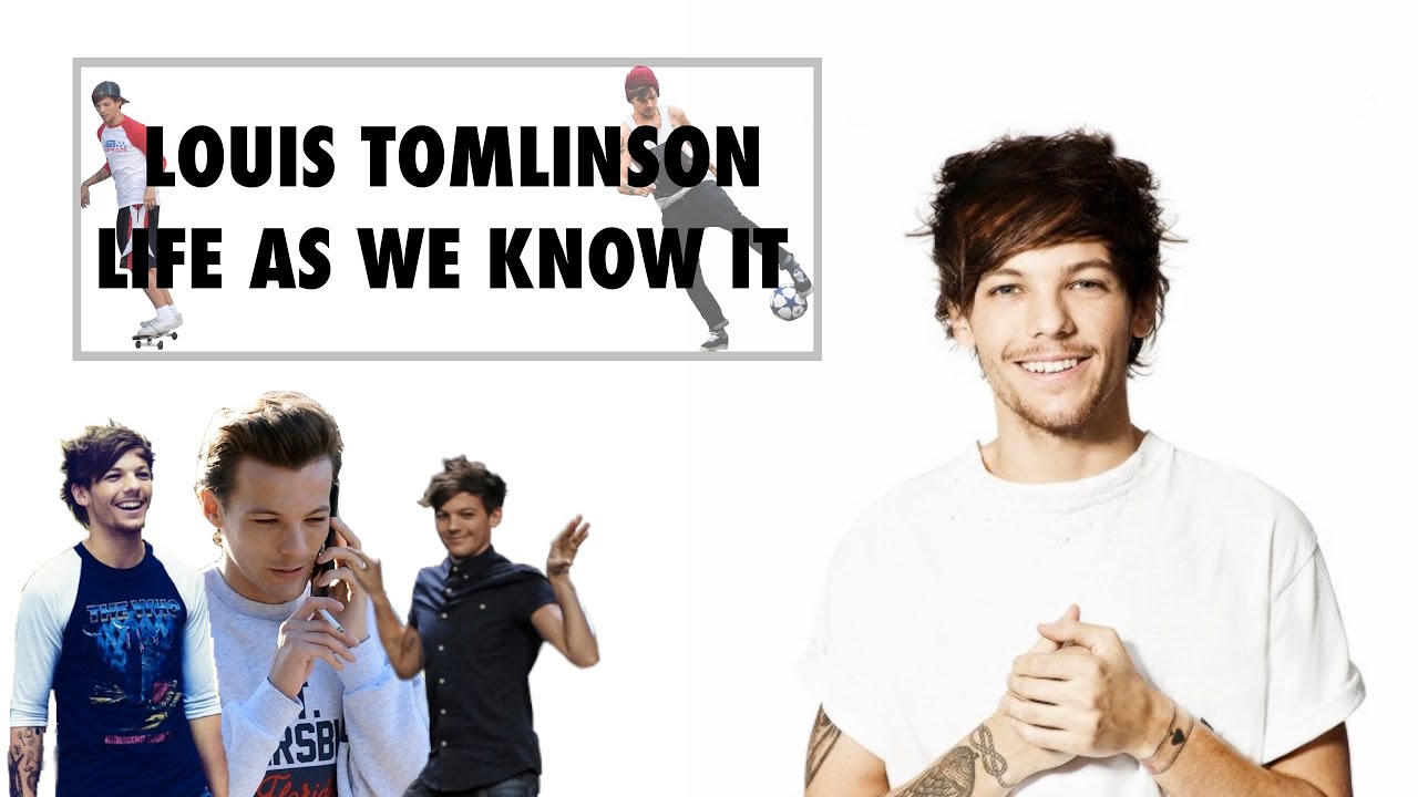 Louis Tomlinson | Life As We Know It - YouTube