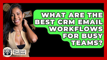 What Are The Best CRM Email Workflows For Busy Teams? - TheEmailToolbox.com