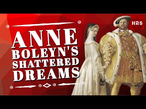 The Shattered Dreams Henry VIII and Anne Boleyn You Never Knew!