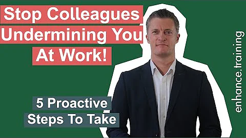 What To Do When Staff Or Colleagues Undermine You - 5 Proactive Steps