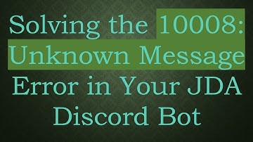 Solving the 10008: Unknown Message Error in Your JDA Discord Bot