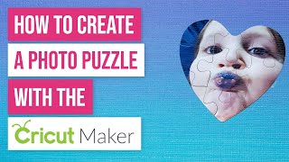 ❤ How to Create a Custom Photo Puzzle with Cricut Maker