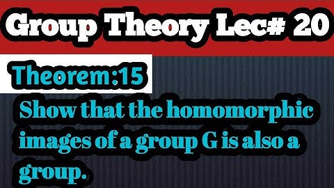 Theorem :The homomorphic images of a group G is also a group. (@saifullah9624 )