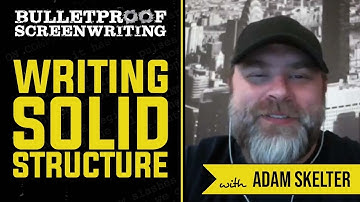 Screenwriting Solid Structure with Adam Skelter // Bulletproof Screenwriting® Show
