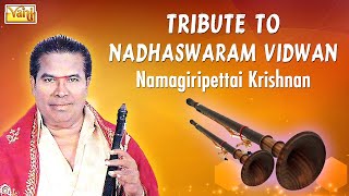 Tribute to Nadhaswaram Vidwan - Namagiripettai Krishnan | Carnatic Instrumental Jukebox