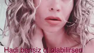 Hadi bensiz ol olabilirsen