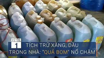 Tích trữ xăng, dầu trong nhà: Những "quả bom" nổ chậm | VTC1