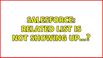 Salesforce: Related List is not showing up...?