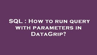 SQL : How to run query with parameters in DataGrip?