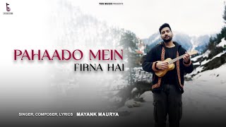 Mayank Maurya&#39;s - PAHAADO MEIN FIRNA HAI (Official Music Video)