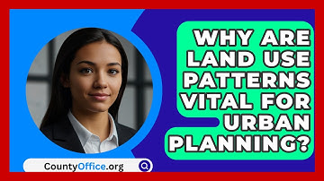 Why Are Land Use Patterns Vital For Urban Planning? - CountyOffice.org