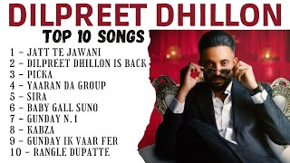 Dilpreet Dhillon Top 10 Songs | Dilpreet Dhillon Best Songs | Street Records