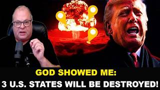 Barry Wunsch Prophetic Word ✝️ God Showed Me: 3 U.S. States Will Be Destroyed! Run While You Can!